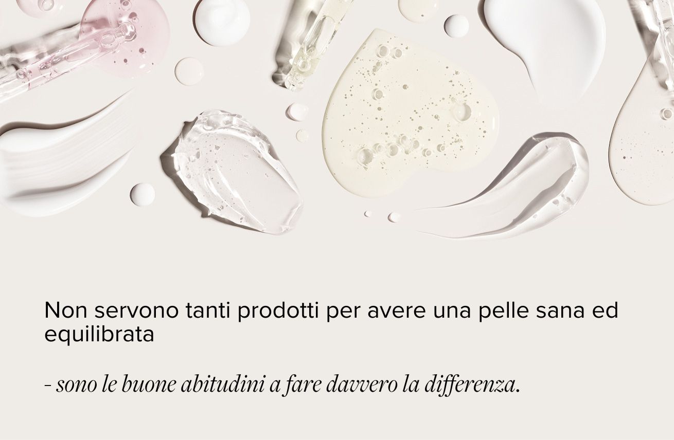 Non servono tanti prodotti per avere una pelle sana ed equilibrata: sono le buone abitudini a fare davvero la differenza.